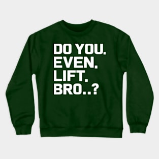 Do You Even Lift Bro.? Crewneck Sweatshirt